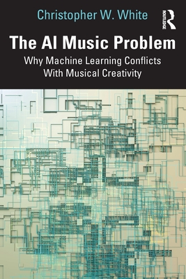 Cover of The AI Music Problem: Why Machine Learning Conflicts with Musical Creativity