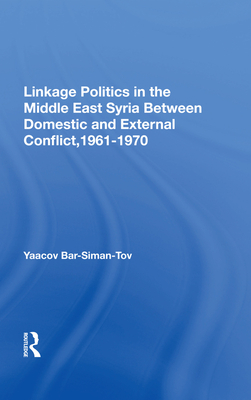 Cover of Linkage Politics in the Middle East: Syria Between Domestic and External Conflict, 1961-1970