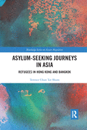 Cover of Asylum-Seeking Journeys in Asia: Refugees in Hong Kong and Bangkok