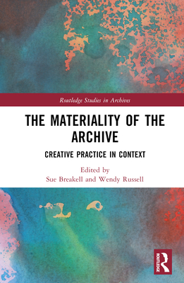 Cover of The Materiality of the Archive: Creative Practice in Context