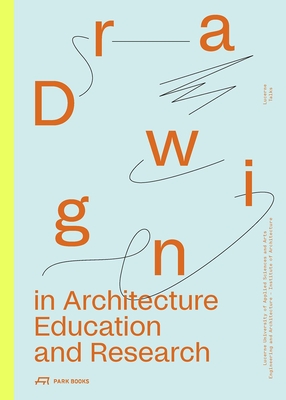 Cover of Drawing in Architecture Education and Research: Lucerne Talks