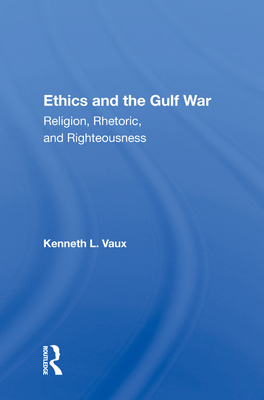 Cover of Ethics and the Gulf War: Religion, Rhetoric, and Righteousness