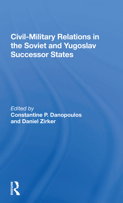 Cover of Civil-Military Relations in the Soviet and Yugoslav Successor States