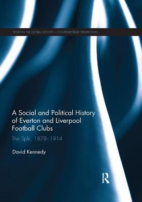 Cover of A Social and Political History of Everton and Liverpool Football Clubs: The Split, 1878-1914