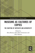 Cover of Museums as Cultures of Copies: The Crafting of Artefacts and Authenticity