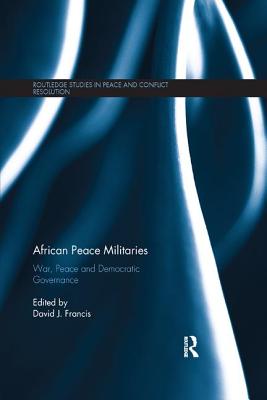 Cover of African Peace Militaries: War, Peace and Democratic Governance