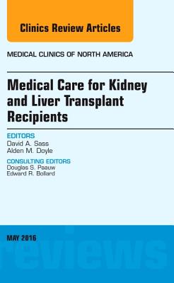 Cover of Medical Care for Kidney and Liver Transplant Recipients, an Issue of Medical Clinics of North America: Volume 100-3