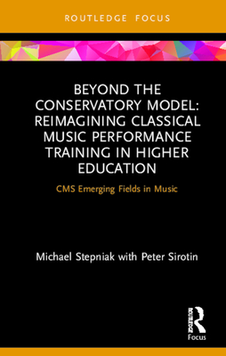 Cover of Beyond the Conservatory Model: Reimagining Classical Music Performance Training in Higher Education