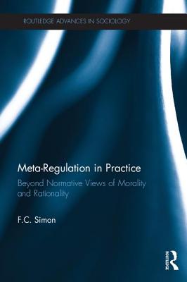 Cover of Meta-Regulation in Practice: Beyond Normative Views of Morality and Rationality