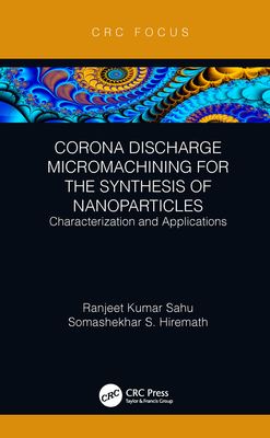 Cover of Corona Discharge Micromachining for the Synthesis of Nanoparticles: Characterization and Applications