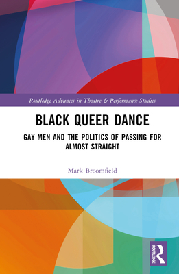 Cover of Black Queer Dance: Gay Men and the Politics of Passing for Almost Straight