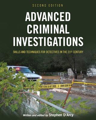 Cover of Advanced Criminal Investigations: Skills and Techniques for Detectives in the 21st Century