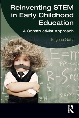 Cover of Reinventing STEM in Early Childhood Education: A Constructivist Approach