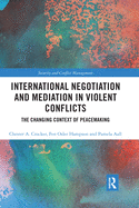 Cover of International Negotiation and Mediation in Violent Conflict: The Changing Context of Peacemaking
