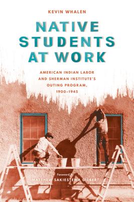 Cover of Native Students at Work: American Indian Labor and Sherman Institute's Outing Program, 1900-1945