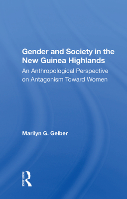 Cover of Gender and Society in the New Guinea Highlands: An Anthropological Perspective on Antagonism Toward Women