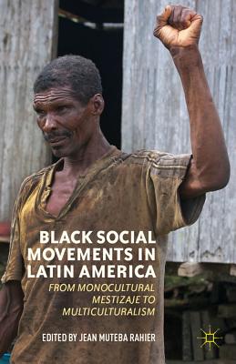 Cover of Black Social Movements in Latin America: From Monocultural Mestizaje to Multiculturalism