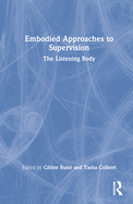 Cover of Embodied Approaches to Supervision: The Listening Body