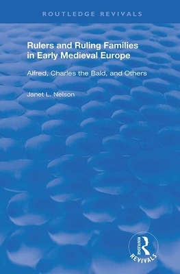 Cover of Rulers and Ruling Families in Early Medieval Europe: Alfred, Charles the Bald and Others