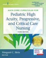 Cover of AACN Core Curriculum for Pediatric High Acuity, Progressive, and Critical Care Nursing