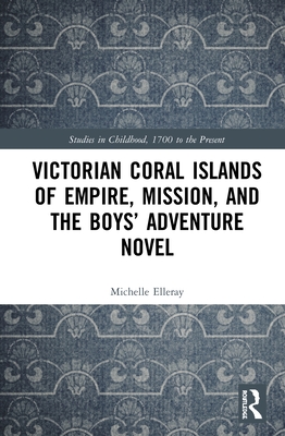Cover of Victorian Coral Islands of Empire, Mission, and the Boys' Adventure Novel