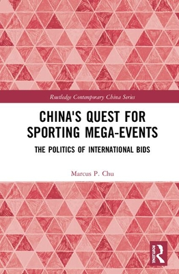 Cover of China's Quest for Sporting Mega-Events: The Politics of International Bids