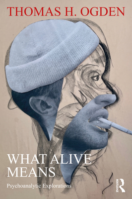 Cover of What Alive Means: Psychoanalytic Explorations