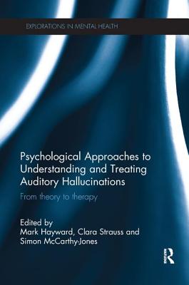 Cover of Psychological Approaches to Understanding and Treating Auditory Hallucinations: From Theory to Therapy