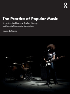 Cover of The Practice of Popular Music: Understanding Harmony, Rhythm, Melody, and Form in Commercial Songwriting