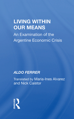 Cover of Living Within Our Means: An Examination of the Argentine Economic Crisis