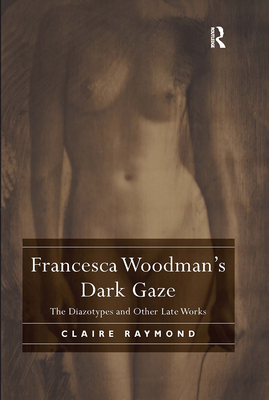 Cover of Francesca Woodman's Dark Gaze: The Diazotypes and Other Late Works
