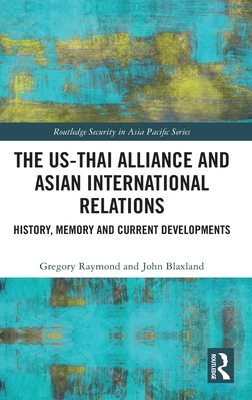 Cover of The Us-Thai Alliance and Asian International Relations: History, Memory and Current Developments