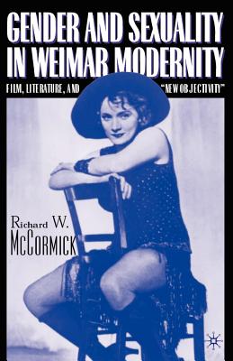 Cover of Gender and Sexuality in Weimar Modernity: Film, Literature, and "New Objectivity"