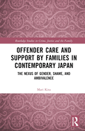Cover of Offender Care and Support by Families in Contemporary Japan: The Nexus of Gender, Shame, and Ambivalence