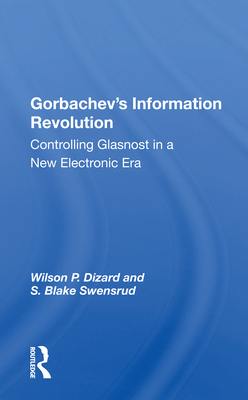 Cover of Gorbachev's Information Revolution: Controlling Glasnost in a New Electronic Era