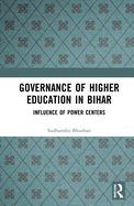 Cover of Governance of Higher Education in Bihar: Influence of Power Centers
