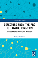 Cover of Defectors from the PRC to Taiwan, 1960-1989: The Anti-Communist Righteous Warriors