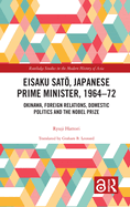 Cover of Eisaku Sato, Japanese Prime Minister, 1964-72: Okinawa, Foreign Relations, Domestic Politics and the Nobel Prize