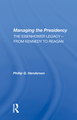 Cover of Managing the Presidency: The Eisenhower Legacy--From Kennedy to Reagan