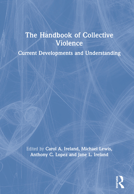 Cover of The Handbook of Collective Violence: Current Developments and Understanding