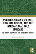 Cover of Problem-Solving Courts, Criminal Justice, and the International Gold Standard: Reframing the English and Welsh Drug Courts