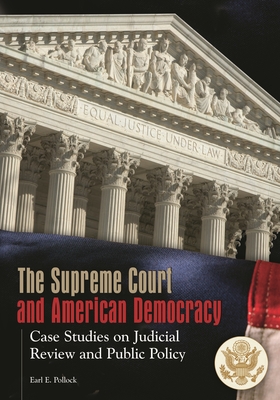Cover of The Supreme Court and American Democracy: Case Studies on Judicial Review and Public Policy