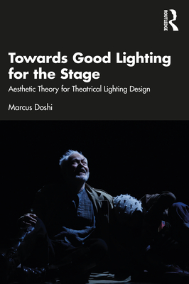 Cover of Towards Good Lighting for the Stage: Aesthetic Theory for Theatrical Lighting Design