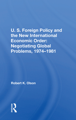 Cover of U.S. Foreign Policy and the New International Economic Order: Negotiating Global Problems, 1974-1981