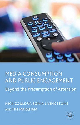 Cover of Media Consumption and Public Engagement: Beyond the Presumption of Attention