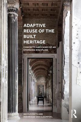 Cover of Adaptive Reuse of the Built Heritage: Concepts and Cases of an Emerging Discipline