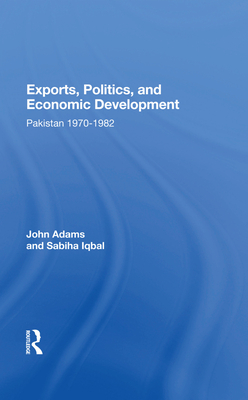 Cover of Exports, Politics, and Economic Development: Pakistan, 1970-1982