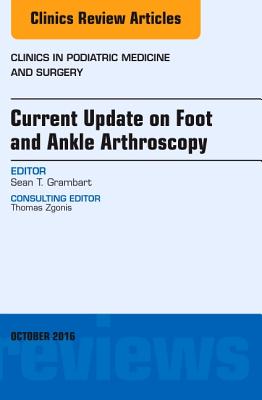 Cover of Current Update on Foot and Ankle Arthroscopy, an Issue of Clinics in Podiatric Medicine and Surgery: Volume 33-4