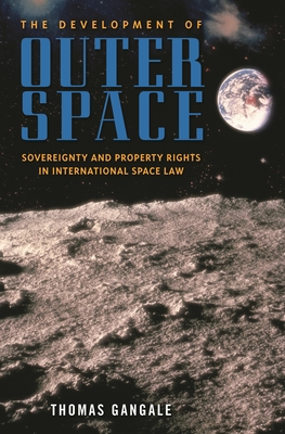 Cover of The Development of Outer Space: Sovereignty and Property Rights in International Space Law