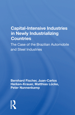 Cover of Capital-Intensive Industries in Newly Industrializing Countries: The Case of the Brazilian Automobile and Steel Industries